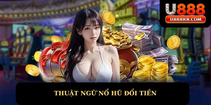 Thuật ngữ nổ hũ đổi tiền